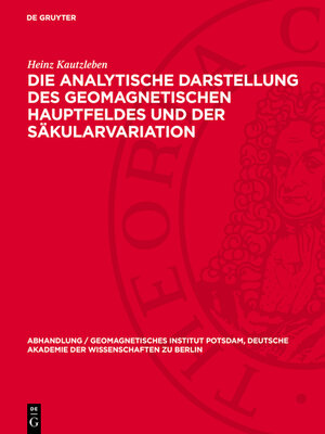 cover image of Die analytische Darstellung des geomagnetischen Hauptfeldes und der Säkularvariation